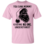 You Saw Mom Kissing No One Understand T-Shirt CustomCat