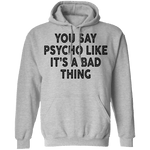 You Say Psycho Like It's A Bad Thing T-Shirt CustomCat
