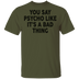 You Say Psycho Like It's A Bad Thing T-Shirt CustomCat