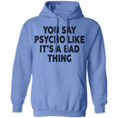 You Say Psycho Like It's A Bad Thing T-Shirt CustomCat