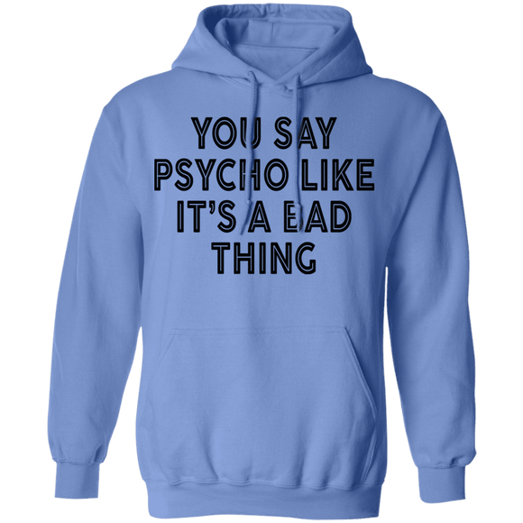You Say Psycho Like It's A Bad Thing T-Shirt CustomCat