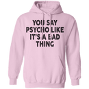 You Say Psycho Like It's A Bad Thing T-Shirt CustomCat