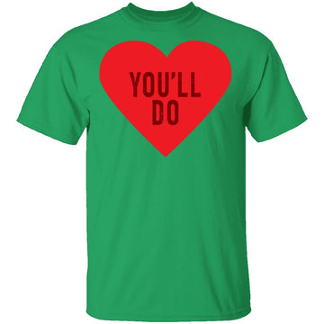 You'll Do T-Shirt CustomCat