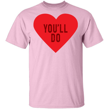 You'll Do T-Shirt CustomCat