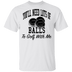 You'll Need Lots Of Balls To Golf With Me T-Shirt CustomCat
