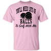 You'll Need Lots Of Balls To Golf With Me T-Shirt CustomCat