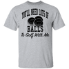 You'll Need Lots Of Balls To Golf With Me T-Shirt CustomCat
