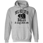 You'll Need Lots Of Balls To Golf With Me T-Shirt CustomCat