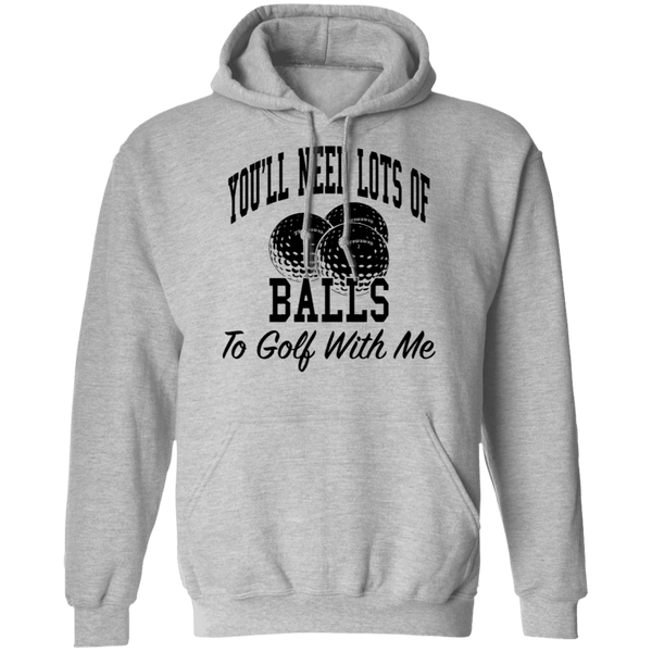 You'll Need Lots Of Balls To Golf With Me T-Shirt CustomCat
