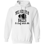 You'll Need Lots Of Balls To Golf With Me T-Shirt CustomCat