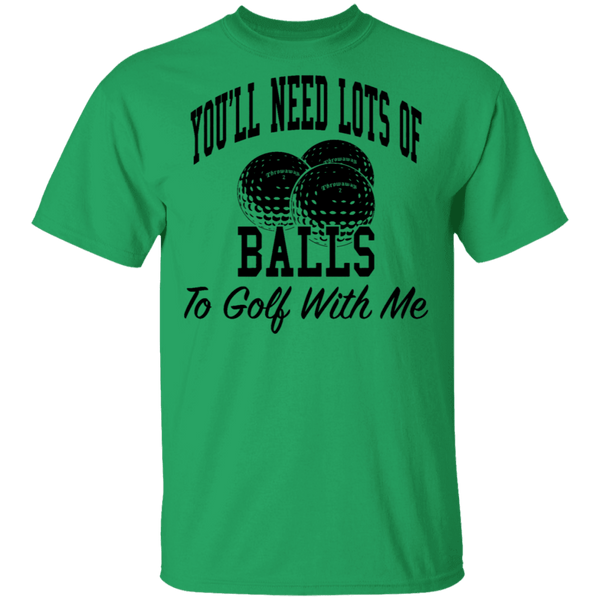 You'll Need Lots Of Balls To Golf With Me T-Shirt CustomCat