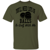 You'll Need Lots Of Balls To Golf With Me T-Shirt CustomCat