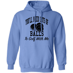 You'll Need Lots Of Balls To Golf With Me T-Shirt CustomCat