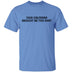 Your Gf Brought Me This Shirt T-Shirt CustomCat