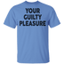 Your Guilty Pleasure T-Shirt CustomCat
