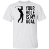 Your Hole Is My Goal T-Shirt CustomCat