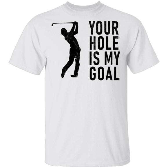 Your Hole Is My Goal T-Shirt CustomCat