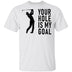 Your Hole Is My Goal T-Shirt CustomCat