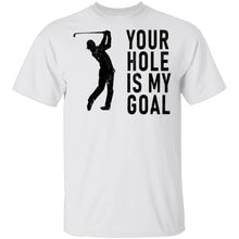 Your Hole Is My Goal T-Shirt
