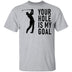 Your Hole Is My Goal T-Shirt CustomCat