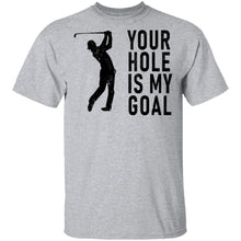 Your Hole Is My Goal T-Shirt