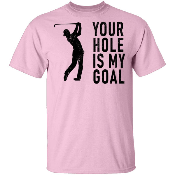Your Hole Is My Goal T-Shirt CustomCat