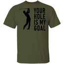 Your Hole Is My Goal T-Shirt CustomCat