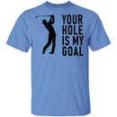 Your Hole Is My Goal T-Shirt CustomCat