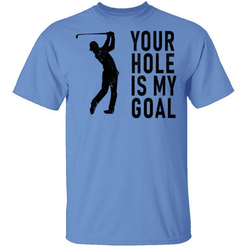 Your Hole Is My Goal T-Shirt CustomCat