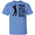 Your Hole Is My Goal T-Shirt CustomCat
