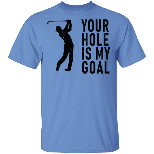 Your Hole Is My Goal T-Shirt CustomCat