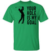 Your Hole Is My Goal T-Shirt CustomCat