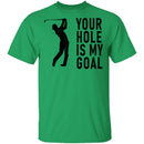 Your Hole Is My Goal T-Shirt CustomCat