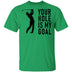 Your Hole Is My Goal T-Shirt CustomCat