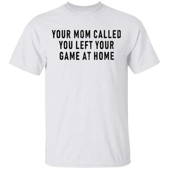 Your Mom Called You Left Your Game At Home T-Shirt CustomCat