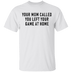 Your Mom Called You Left Your Game At Home T-Shirt CustomCat
