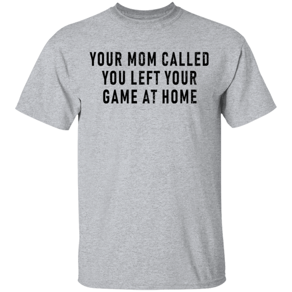 Your Mom Called You Left Your Game At Home T-Shirt CustomCat