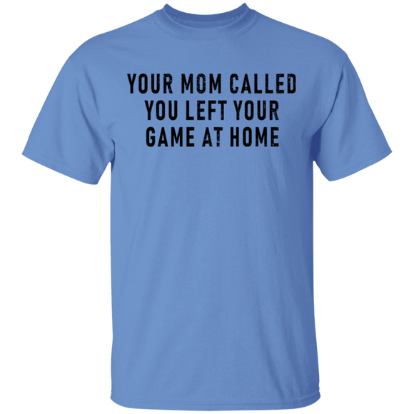 Your Mom Called You Left Your Game At Home T-Shirt CustomCat