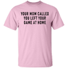 Your Mom Called You Left Your Game At Home T-Shirt CustomCat