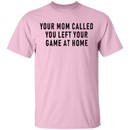Your Mom Called You Left Your Game At Home T-Shirt CustomCat