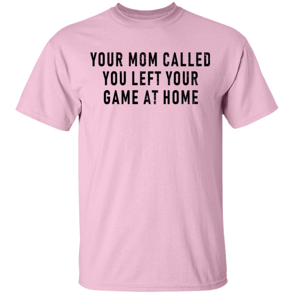 Your Mom Called You Left Your Game At Home T-Shirt CustomCat