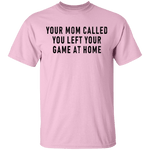 Your Mom Called You Left Your Game At Home T-Shirt CustomCat