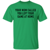 Your Mom Called You Left Your Game At Home T-Shirt CustomCat