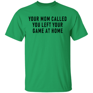 Your Mom Called You Left Your Game At Home T-Shirt CustomCat