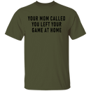 Your Mom Called You Left Your Game At Home T-Shirt CustomCat