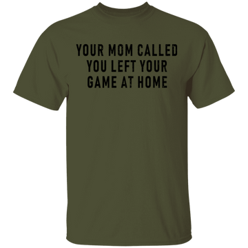 Your Mom Called You Left Your Game At Home T-Shirt CustomCat