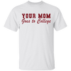 Your Mom Goes To College T-Shirt CustomCat