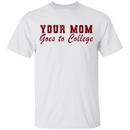 Your Mom Goes To College T-Shirt CustomCat