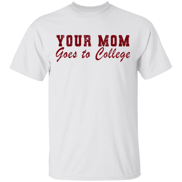 Your Mom Goes To College T-Shirt CustomCat