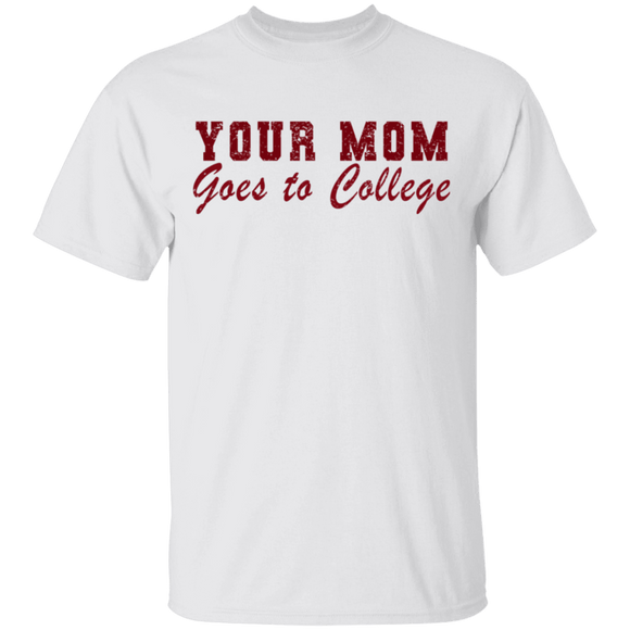 Your Mom Goes To College T-Shirt CustomCat